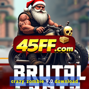 crazy zombie 9.0 download